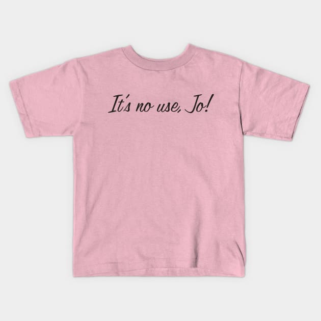 It's No Use, Jo! Kids T-Shirt by MindsparkCreative